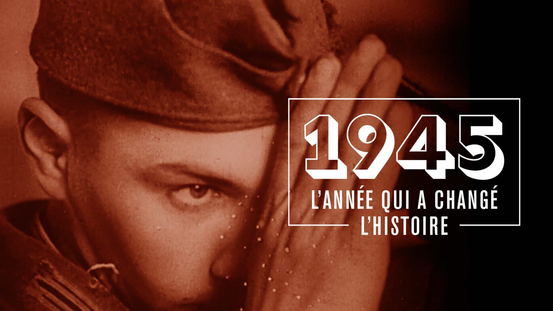 1945 : l'année qui a changé l'histoire