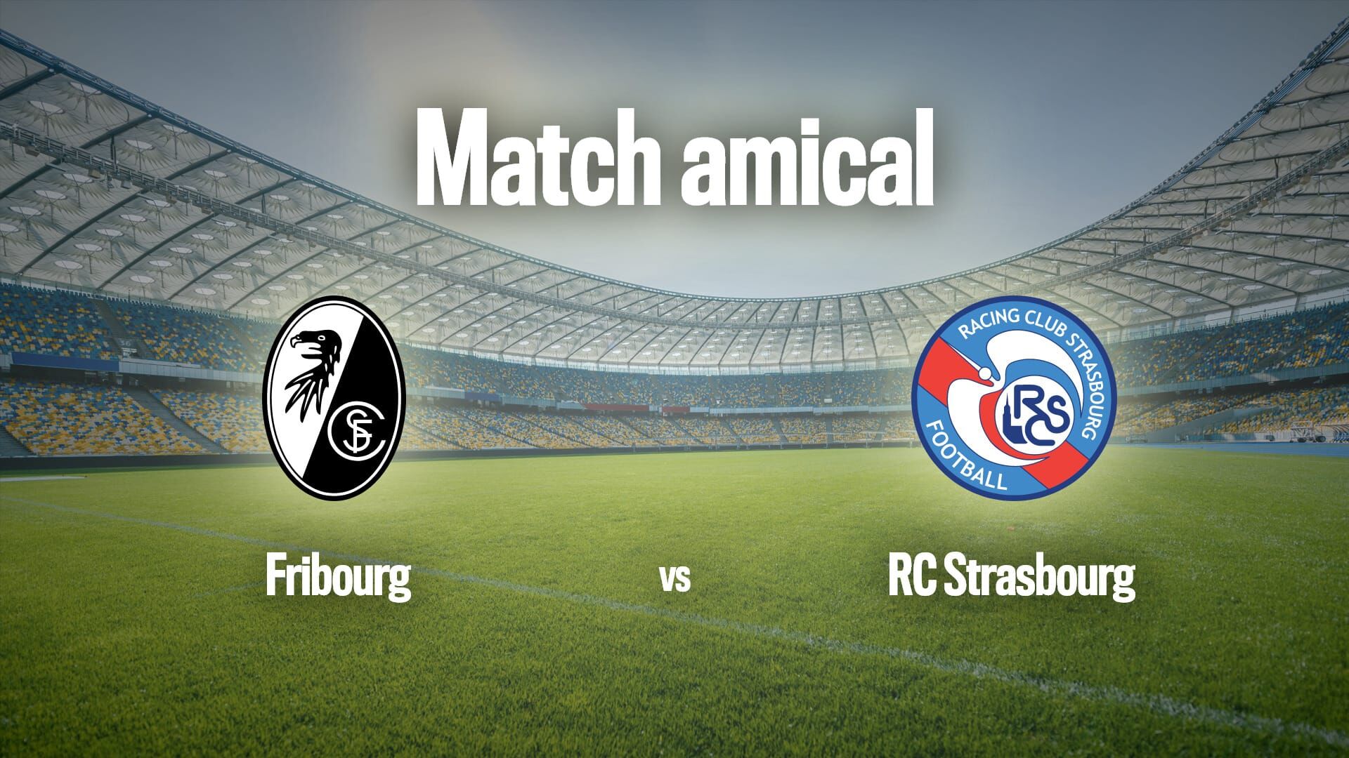 Football : Match amical | Fribourg / Strasbourg