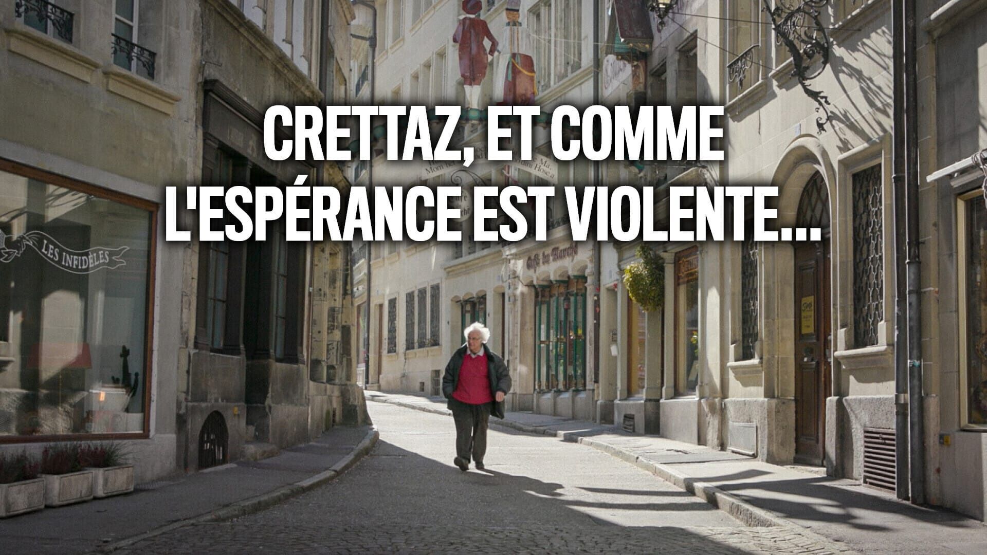 Crettaz, et comme l'espérance est violente...