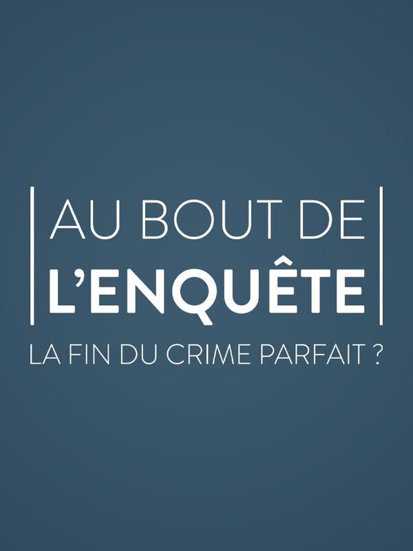 Au bout de l'enquête, la fin du crime parfait ?