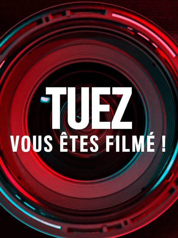 Tuez, vous êtes filmé !