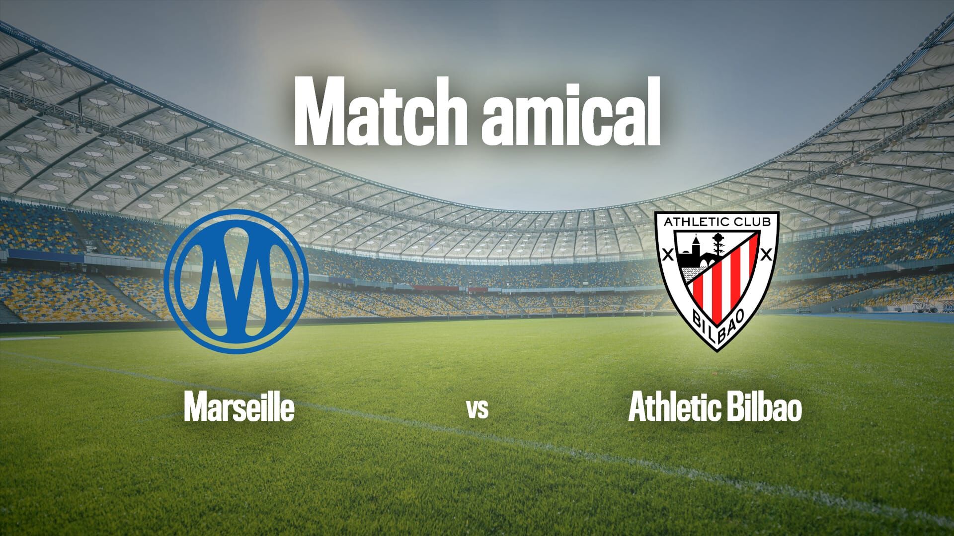 Football : Match amical | Marseille / Athletic Bilbao