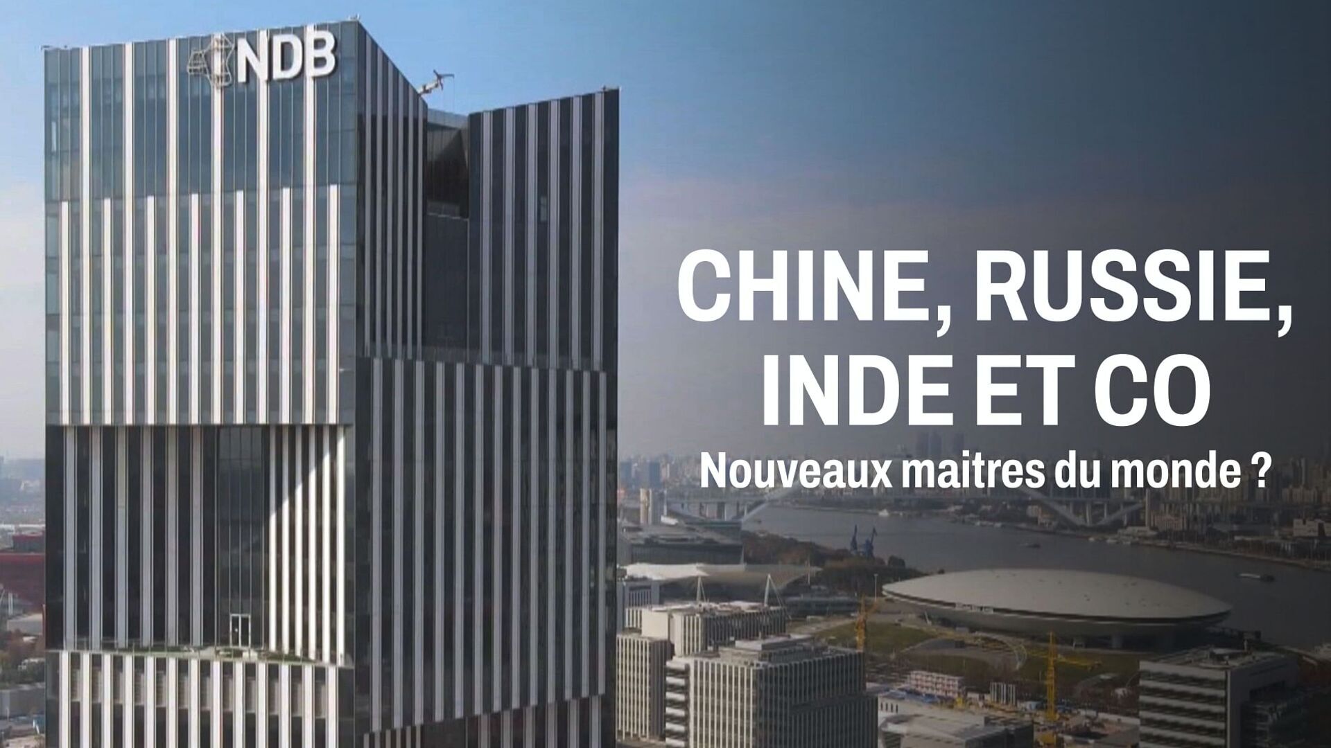 Chine, Russie, Inde et Cie, nouveaux maîtres du monde ?