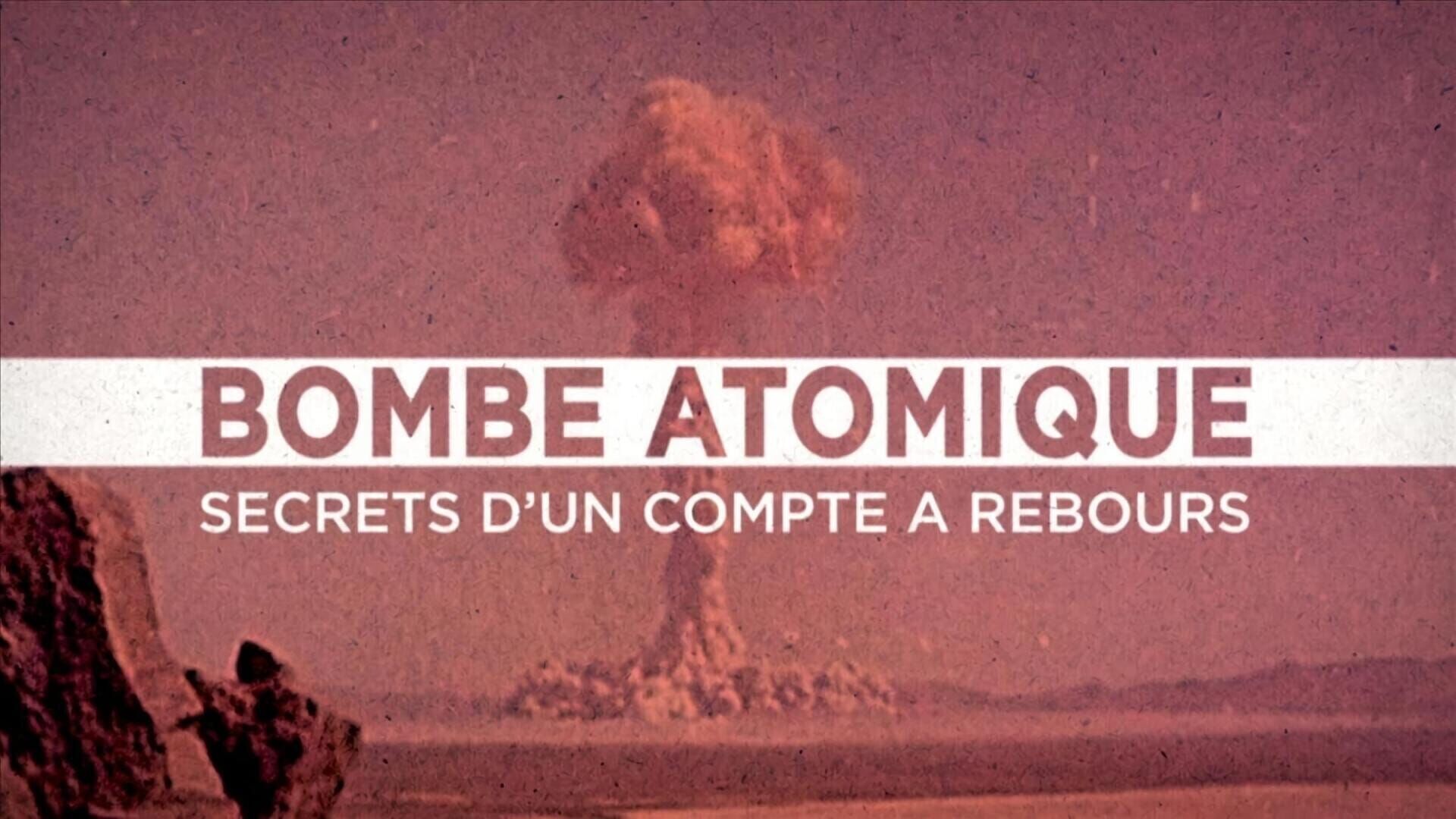Bombe atomique, les secrets d'un compte à rebours