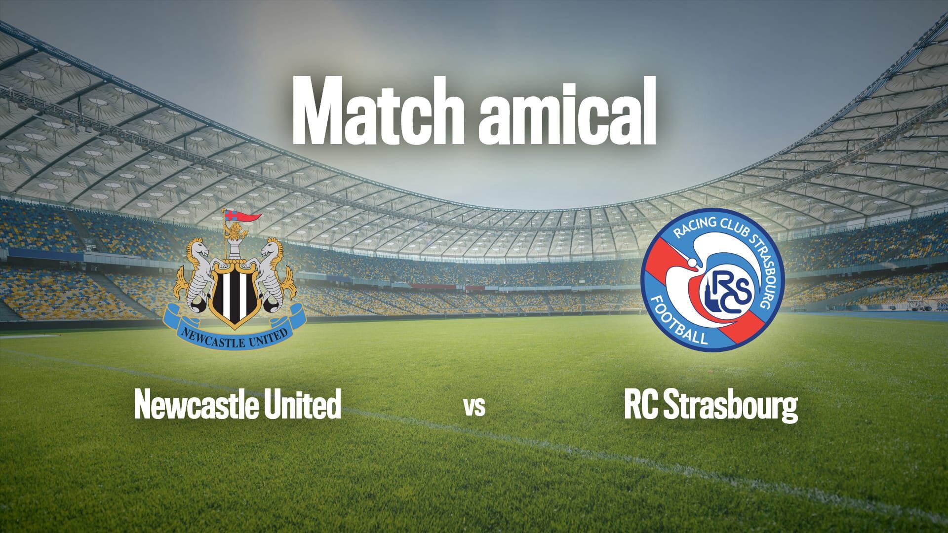 Football : Match amical | Newcastle / Strasbourg