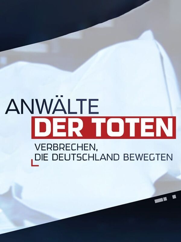 Anwälte der Toten - Verbrechen, die Deutschland bewegten