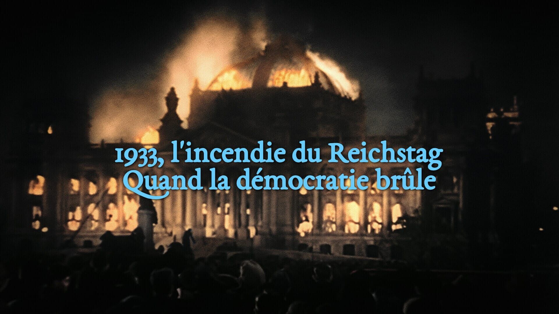 L'incendie du Reichstag : Quand la démocratie brûle