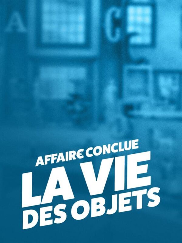 Affaire conclue : la vie des objets
