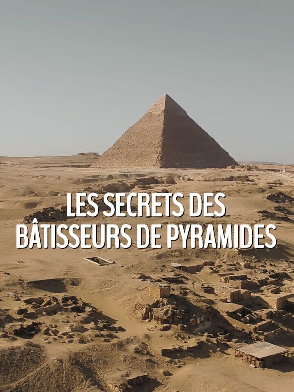 Les secrets des bâtisseurs de pyramides