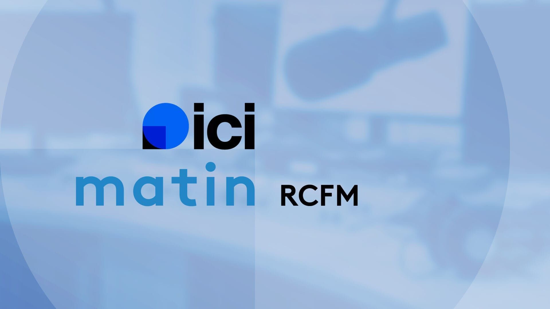 ICI Matin - RCFM