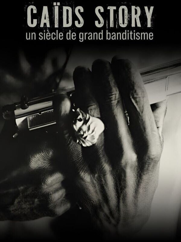 Caïds story, un siècle de grand banditisme