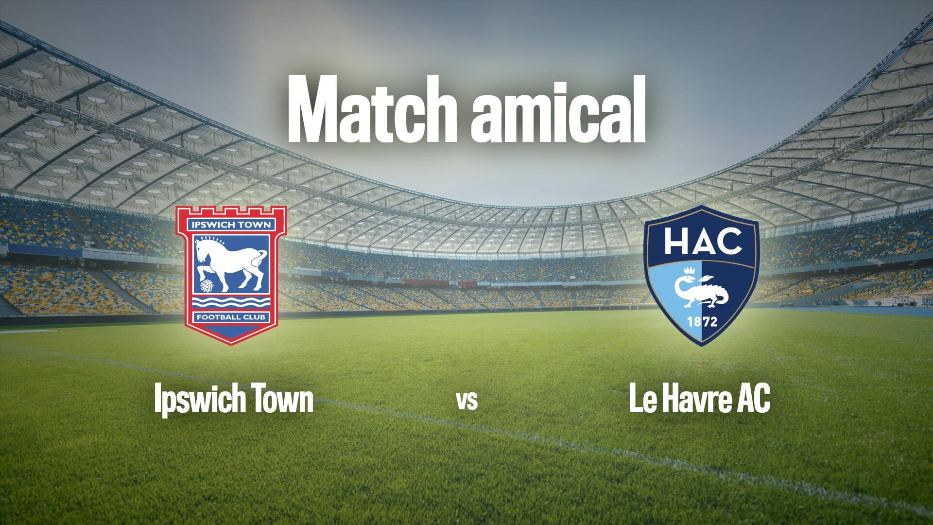 Football : Match amical | Ipswich / Le Havre