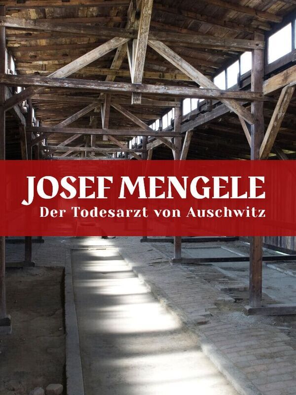 Josef Mengele - Der Todesarzt von Auschwitz