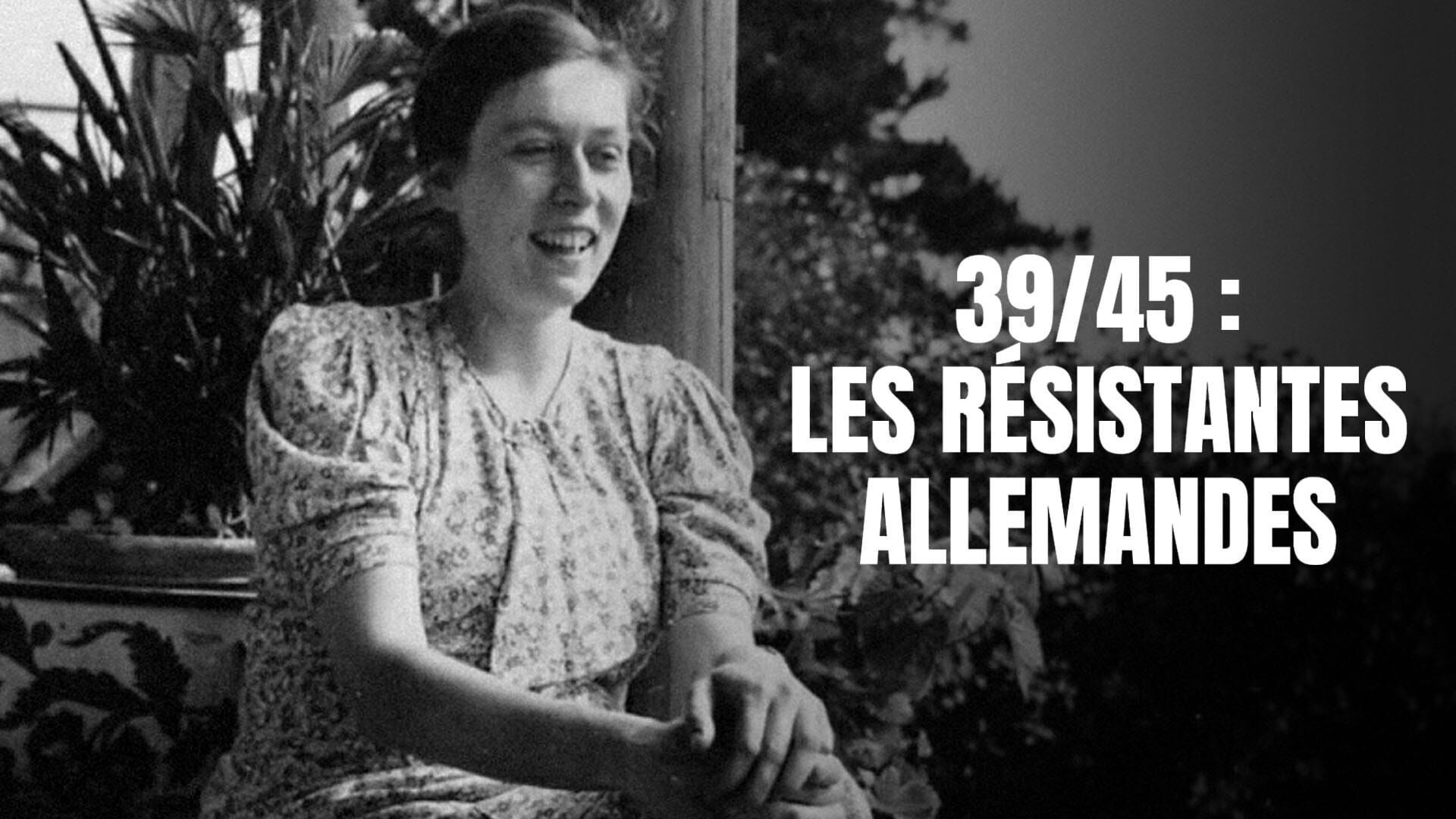 39/45 : les résistantes allemandes