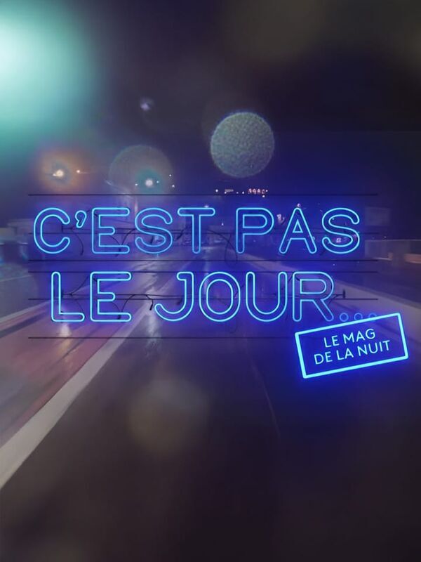C'est pas le jour le mag de la nuit