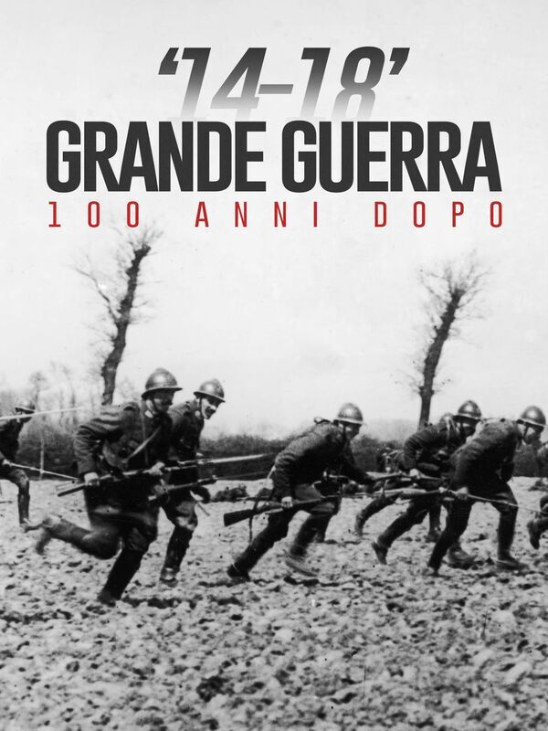 14-18, La Grande Guerra: Cento anni dopo