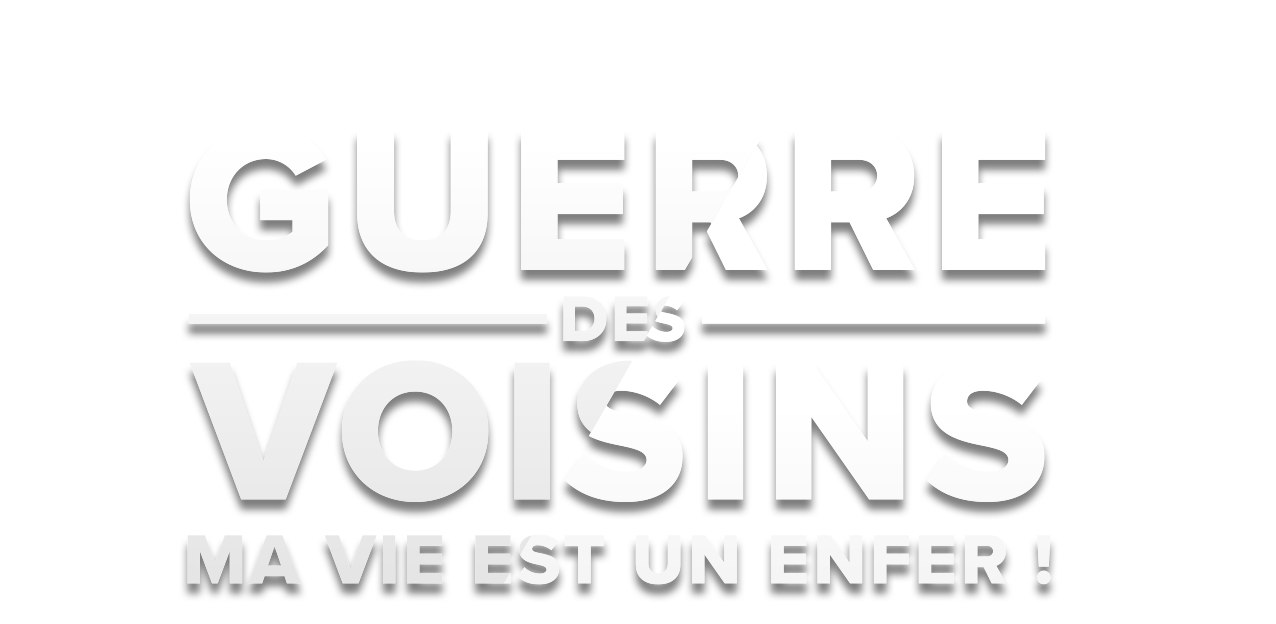 Guerre des voisins : ma vie est un enfer