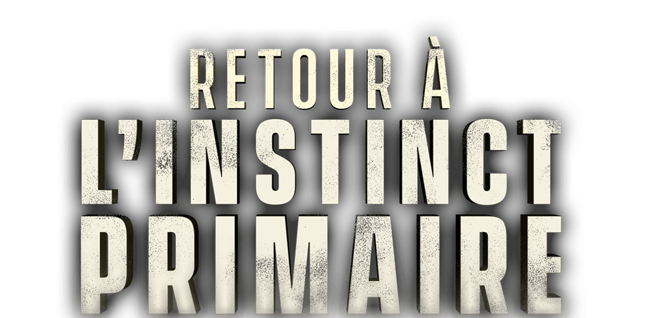 Retour à l'instinct primaire Retour à l'instinct primaire