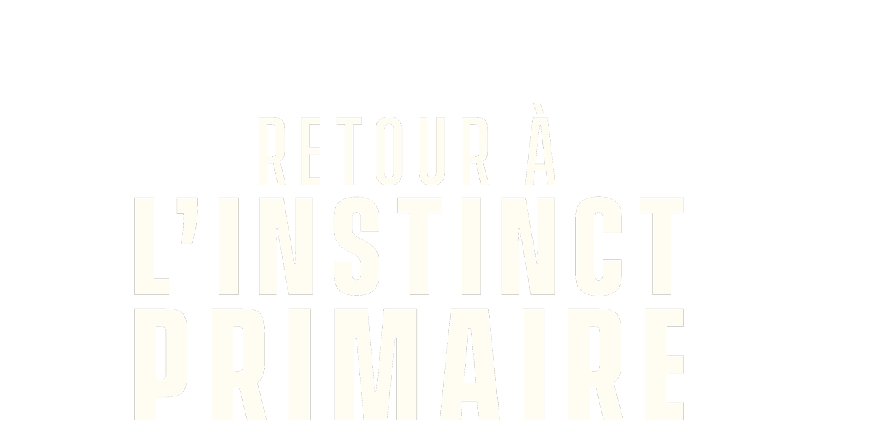 Retour à l'instinct primaire Retour à l'instinct primaire