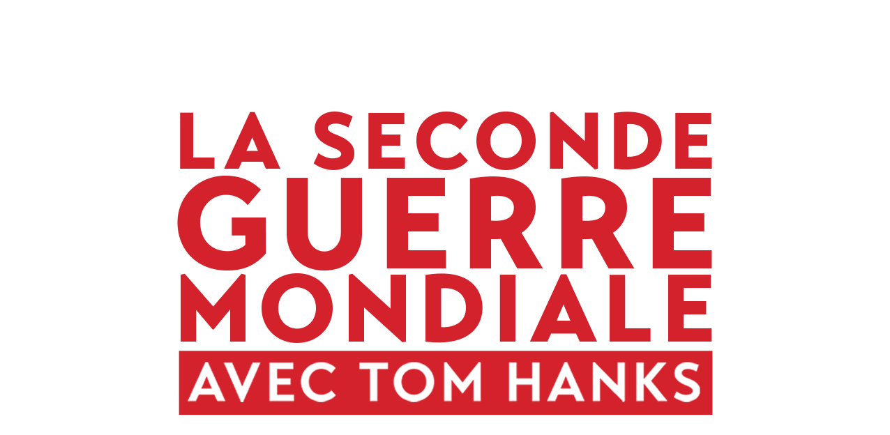 La seconde guerre mondiale avec tom hanks La seconde guerre mondiale avec tom hanks