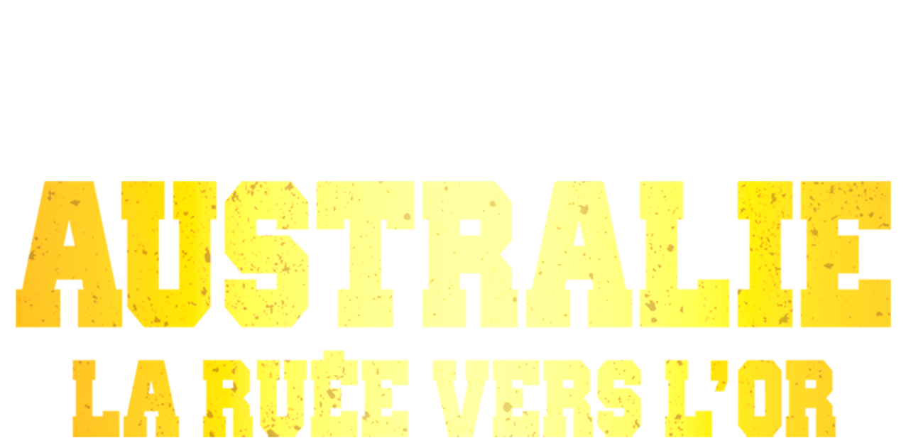 Australie, la ruée vers l'or Australie, la ruée vers l'or