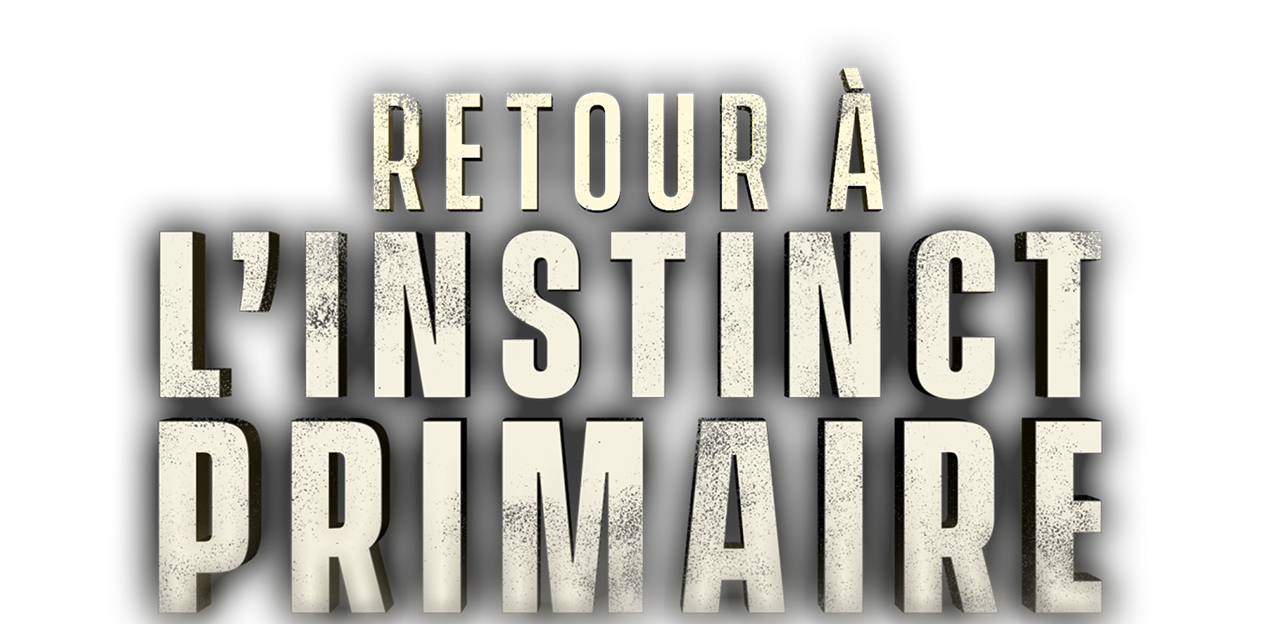 Retour à l'instinct primaire Retour à l'instinct primaire