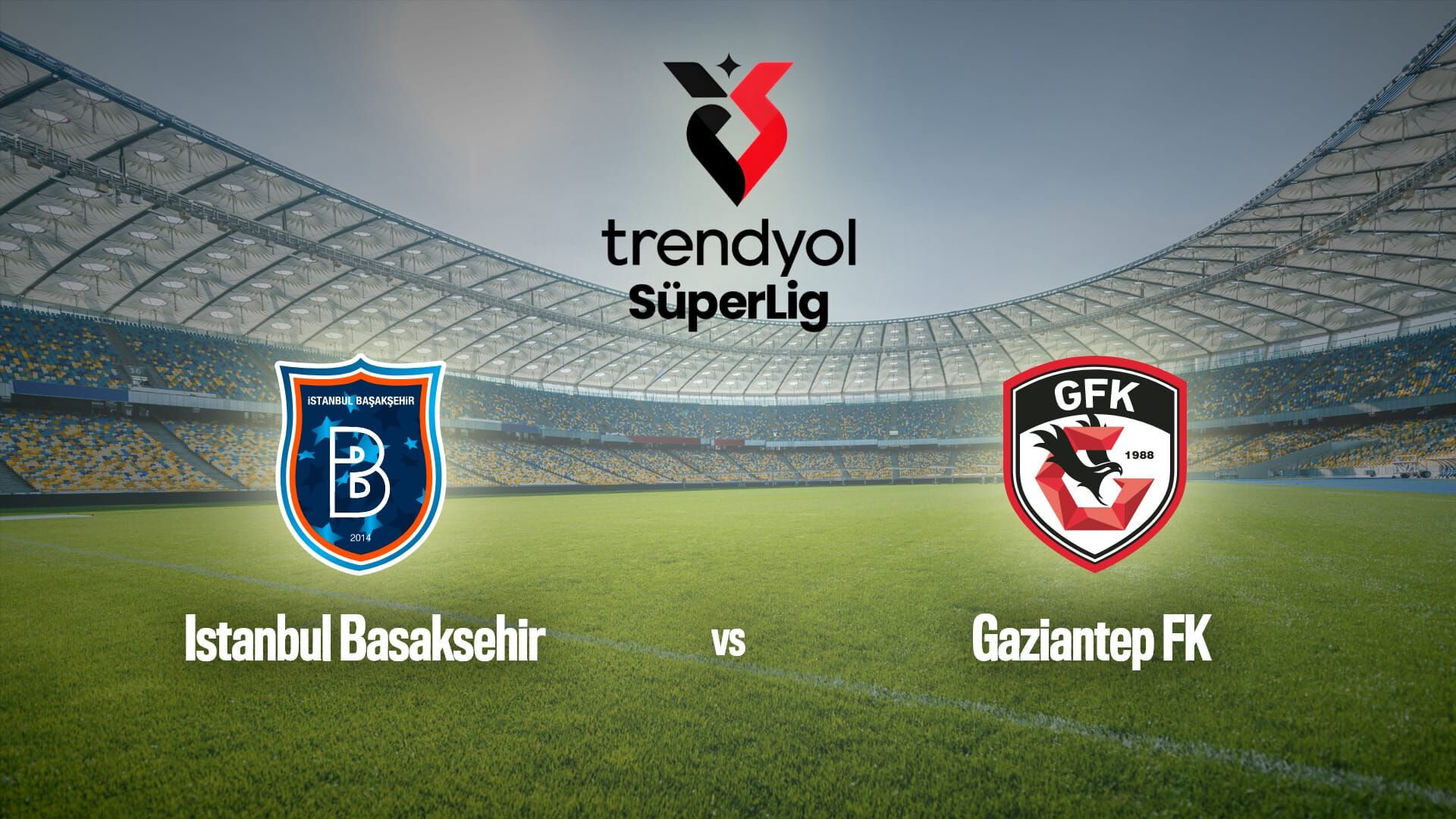 Football : Süper Lig | Basaksehir / Gaziantep