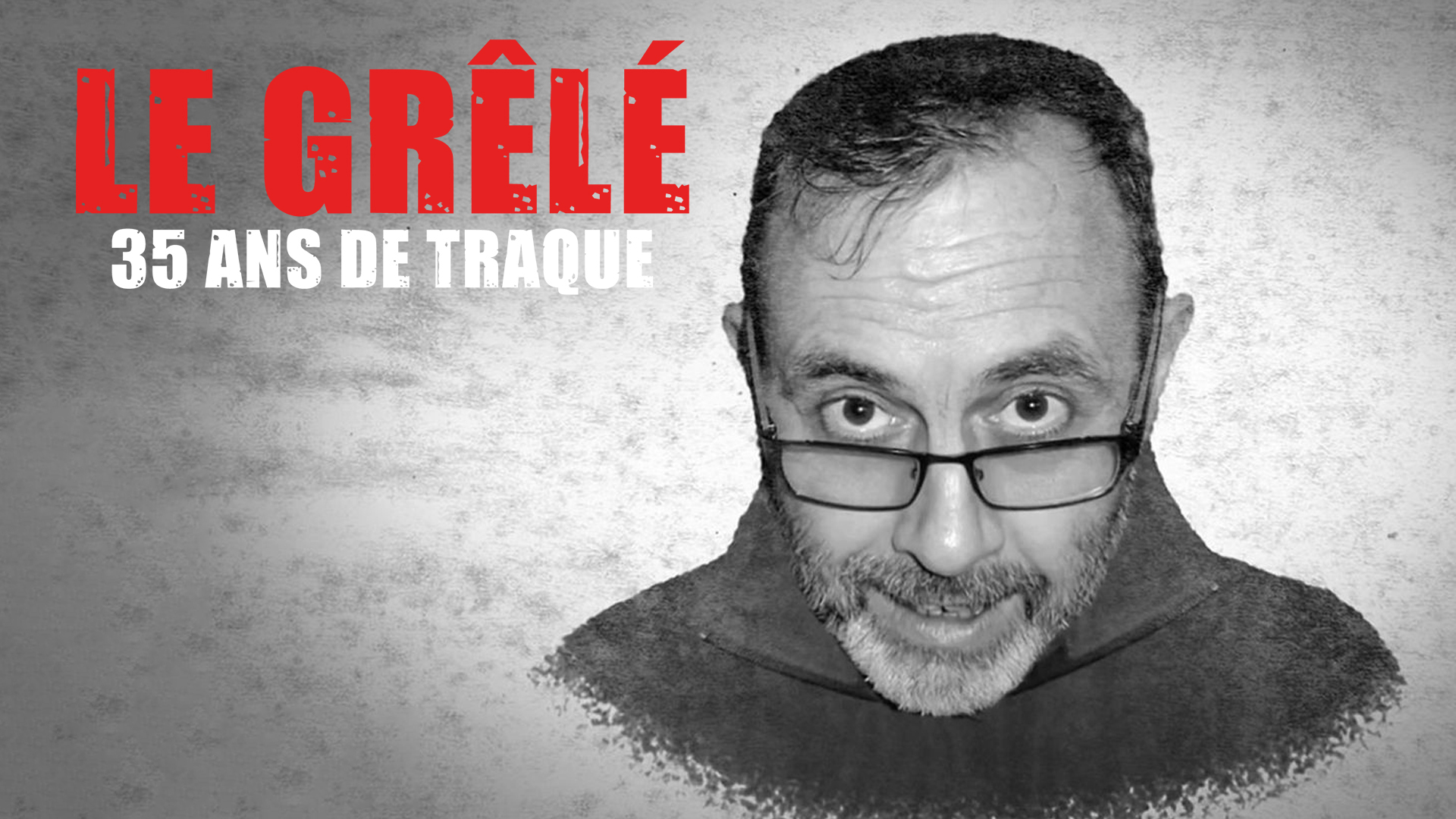 Le Grêlé, 35 ans de traque